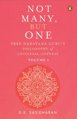 Pas plusieurs, mais un seul volume I : La philosophie de l'unité universelle de Sree Narayana Guru - Not Many, But One Volume I: Sree Narayana Guru's Philosophy of Universal Oneness