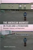 Le Midwest américain dans le cinéma et la littérature : Nostalgie, violence et régionalisme - The American Midwest in Film and Literature: Nostalgia, Violence, and Regionalism