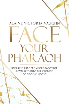 Affrontez votre pharaon : Se libérer de l'auto-sabotage et marcher dans la promesse du dessein de Dieu - Face Your Pharaoh: Breaking Free from Self-Sabotage & Walking into the Promise of God's Purpose