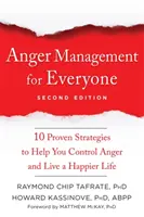 La gestion de la colère pour tous : Dix stratégies éprouvées pour vous aider à maîtriser la colère et à vivre une vie plus heureuse - Anger Management for Everyone: Ten Proven Strategies to Help You Control Anger and Live a Happier Life