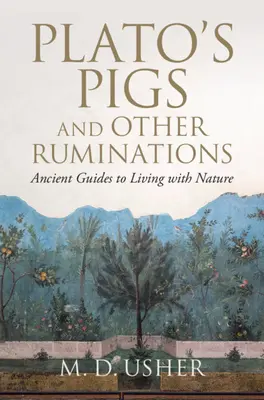 Les cochons de Platon et autres ruminations : Des guides anciens pour vivre avec la nature - Plato's Pigs and Other Ruminations: Ancient Guides to Living with Nature