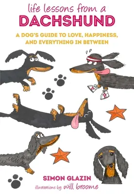Les leçons de vie d'un teckel : Les leçons de vie d'un teckel : le guide d'un chien pour l'amour, le bonheur et tout ce qu'il y a entre les deux - Life Lessons from a Dachshund: A Dog's Guide to Love, Happiness, and Everything in Between