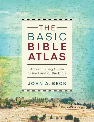 L'Atlas biblique de base : Un guide fascinant au pays de la Bible - The Basic Bible Atlas: A Fascinating Guide to the Land of the Bible