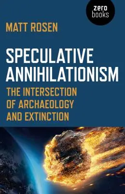 L'annihilationnisme spéculatif : L'intersection de l'archéologie et de l'extinction - Speculative Annihilationism: The Intersection of Archaeology and Extinction