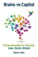 Brains Versus Capital - L'entrepreneuriat pour tous : Lean, Smart, Simple - Brains Versus Capital - Entrepreneurship for Everyone: Lean, Smart, Simple