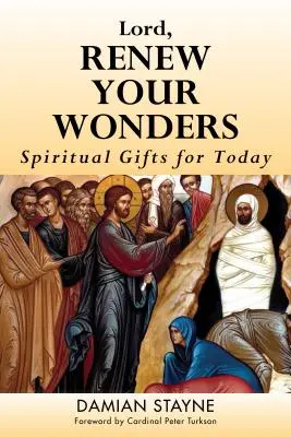 Seigneur, renouvelle tes merveilles : Dons spirituels pour aujourd'hui - Lord, Renew Your Wonders: Spiritual Gifts for Today