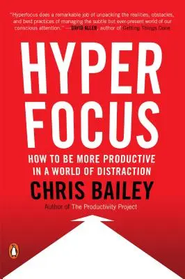 Hyperfocalisation : comment gérer son attention dans un monde de distraction - Hyperfocus: How to Manage Your Attention in a World of Distraction