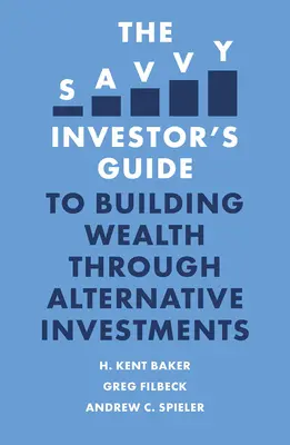 Le guide de l'investisseur avisé pour se constituer un patrimoine grâce aux investissements alternatifs - The Savvy Investor's Guide to Building Wealth Through Alternative Investments