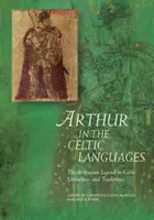 Arthur dans les langues celtiques : La légende arthurienne dans les littératures et traditions celtiques - Arthur in the Celtic Languages: The Arthurian Legend in Celtic Literatures and Traditions