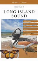 Guide de terrain pour Long Island Sound : Habitats côtiers, flore, poissons, oiseaux de mer, mammifères marins et autres espèces sauvages - A Field Guide to Long Island Sound: Coastal Habitats, Plant Life, Fish, Seabirds, Marine Mammals, and Other Wildlife