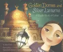 Dômes d'or et lanternes d'argent : Un livre musulman de couleurs - Golden Domes and Silver Lanterns: A Muslim Book of Colors