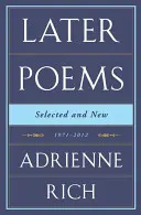 Adrienne Rich : Derniers poèmes : Sélectionnés et nouveaux : 1971-2012 - Adrienne Rich: Later Poems: Selected and New: 1971-2012