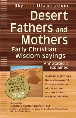 Pères et mères du désert : Les Pères et Mères du Désert : Sagesses chrétiennes primitives--Annotées et expliquées - Desert Fathers and Mothers: Early Christian Wisdom Sayings--Annotated & Explained