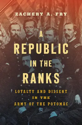 Une République dans les rangs : Loyauté et dissidence dans l'armée du Potomac - A Republic in the Ranks: Loyalty and Dissent in the Army of the Potomac