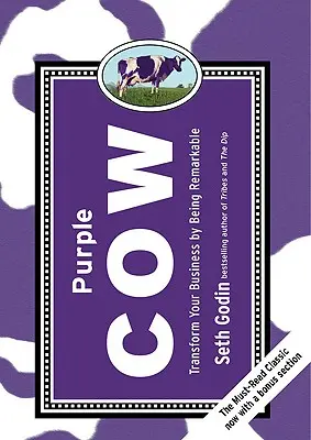 La vache pourpre, nouvelle édition : Transformez votre entreprise en étant remarquable - Purple Cow, New Edition: Transform Your Business by Being Remarkable