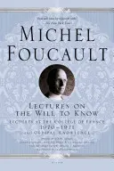 Conférences sur la volonté de savoir : Conférences au Collège de France, 1970-1971, et le savoir œdipien - Lectures on the Will to Know: Lectures at the Collge de France, 1970--1971, and Oedipal Knowledge