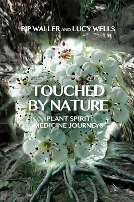 Touché par la nature : Voyages de la médecine par les plantes et les esprits - Touched by Nature: Plant Spirit Medicine Journeys