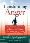 Transformer la colère : La solution Heartmath pour se débarrasser de la rage, de la frustration et de l'irritation - Transforming Anger: The Heartmath Solution for Letting Go of Rage, Frustration, and Irritation