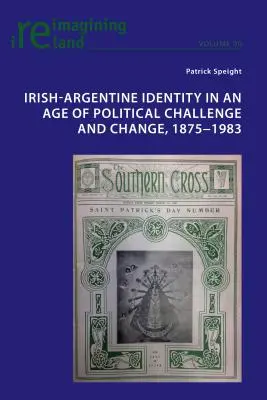 L'identité irlando-argentine à une époque de défis et de changements politiques, 1875-1983 - Irish-Argentine Identity in an Age of Political Challenge and Change, 1875-1983