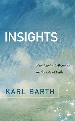 Réflexions : Réflexions de Karl Barth sur la vie de foi - Insights: Karl Barth's Reflections on the Life of Faith