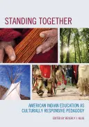 Debout ensemble : L'éducation des Indiens d'Amérique en tant que pédagogie adaptée à la culture - Standing Together: American Indian Education as Culturally Responsive Pedagogy