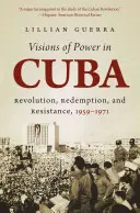 Visions du pouvoir à Cuba : Révolution, rédemption et résistance, 1959-1971 - Visions of Power in Cuba: Revolution, Redemption, and Resistance, 1959-1971