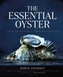 L'huître essentielle : Une appréciation salée du goût et de la tentation - The Essential Oyster: A Salty Appreciation of Taste and Temptation