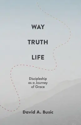 Le chemin, la vérité et la vie : Le discipulat en tant que voyage de grâce - Way, Truth, Life: Discipleship as a Journey of Grace