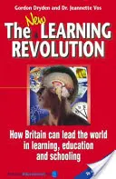 La nouvelle révolution de l'apprentissage - Comment la Grande-Bretagne peut devenir le leader mondial de l'apprentissage, de l'éducation et de la scolarisation - New Learning Revolution - How Britain Can Lead the World in Learning, Education and Schooling