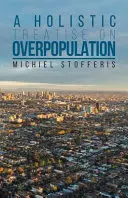 Un traité holistique sur la surpopulation - A Holistic Treatise On Overpopulation