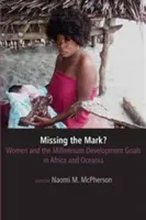 Rater le coche ? Les femmes et les objectifs du Millénaire pour le développement en Afrique et en Océanie - Missing the Mark? Women and the Millennium Development Goals in Africa and Oceania