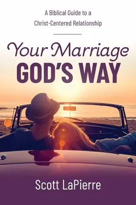 Votre mariage à la manière de Dieu : Un guide biblique pour une relation centrée sur le Christ - Your Marriage God's Way: A Biblical Guide to a Christ-Centered Relationship