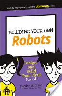 Construire ses propres robots : Concevez et construisez votre premier robot ! - Building Your Own Robots: Design and Build Your First Robot!