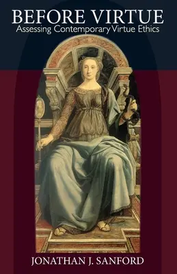 Avant la vertu : Évaluer l'éthique de la vertu contemporaine - Before Virtue: Assessing Contemporary Virtue Ethics