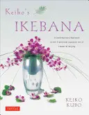 L'Ikebana de Keiko : Une approche contemporaine de l'art traditionnel japonais de l'arrangement floral - Keiko's Ikebana: A Contemporary Approach to the Traditional Japanese Art of Flower Arranging