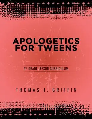 Apologétique pour les préadolescents : 5e année - Apologetics for Tweens: 5th Grade