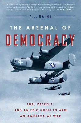 L'arsenal de la démocratie : La Fdr, Détroit et une quête épique pour armer une Amérique en guerre - The Arsenal of Democracy: Fdr, Detroit, and an Epic Quest to Arm an America at War