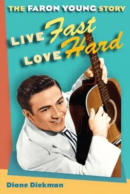 Vivre vite, aimer fort : l'histoire de Faron Young - Live Fast, Love Hard: The Faron Young Story