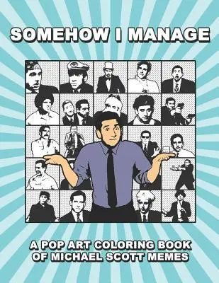 Somehow I Manage : Un livre de coloriage Pop Art des mèmes de Michael Scott - Somehow I Manage: A Pop Art Coloring Book of Michael Scott Memes