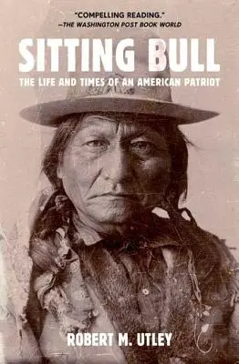 Sitting Bull : La vie et l'époque d'un patriote américain - Sitting Bull: The Life and Times of an American Patriot