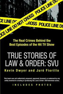 Histoires vraies de Law & Order : Svu : Les vrais crimes derrière les meilleurs épisodes de la série télévisée à succès - True Stories of Law & Order: Svu: The Real Crimes Behind the Best Episodes of the Hit TV Show