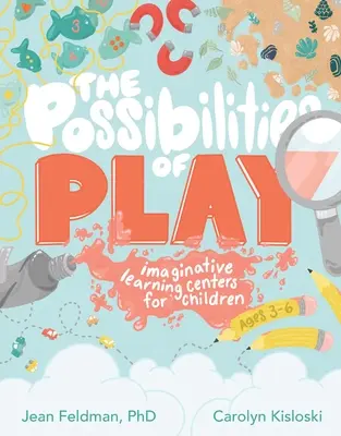 Les possibilités du jeu : centres d'apprentissage imaginatifs pour les enfants de 3 à 6 ans - The Possibilities of Play: Imaginative Learning Centers for Children Ages 3-6