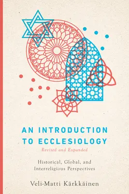 Introduction à l'ecclésiologie : perspectives historiques, mondiales et interreligieuses - An Introduction to Ecclesiology: Historical, Global, and Interreligious Perspectives