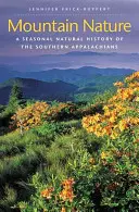 Mountain Nature : Une histoire naturelle saisonnière des Appalaches du Sud - Mountain Nature: A Seasonal Natural History of the Southern Appalachians