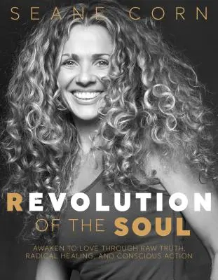 La révolution de l'âme : s'éveiller à l'amour par la vérité crue, la guérison radicale et l'action consciente - Revolution of the Soul: Awaken to Love Through Raw Truth, Radical Healing, and Conscious Action