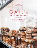 Le livre de cuisine de la boulangerie artisanale de Gail - Gail's Artisan Bakery Cookbook