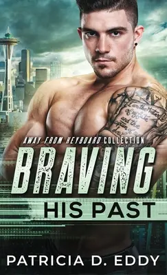 Braver son passé : Un roman à suspense loin de la planche à dessin, autonome - Braving His Past: An Away From Keyboard Romantic Suspense Standalone