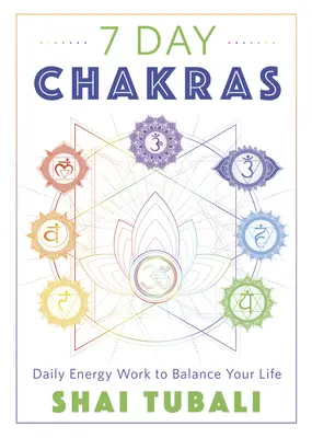 7 Day Chakras : Un travail énergétique quotidien pour équilibrer votre vie - 7 Day Chakras: Daily Energy Work to Balance Your Life