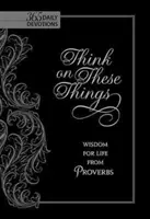 Réfléchissez à ces choses : La sagesse des Proverbes pour la vie - Think on These Things: Wisdom for Life from Proverbs