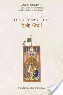 Lancelot-Grail : 1. l'histoire du Saint Graal : La Vulgate et la Post-Vulgate arthuriennes en vieux français en traduction - Lancelot-Grail: 1. the History of the Holy Grail: The Old French Arthurian Vulgate and Post-Vulgate in Translation